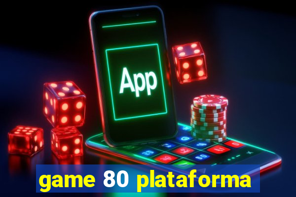 game 80 plataforma